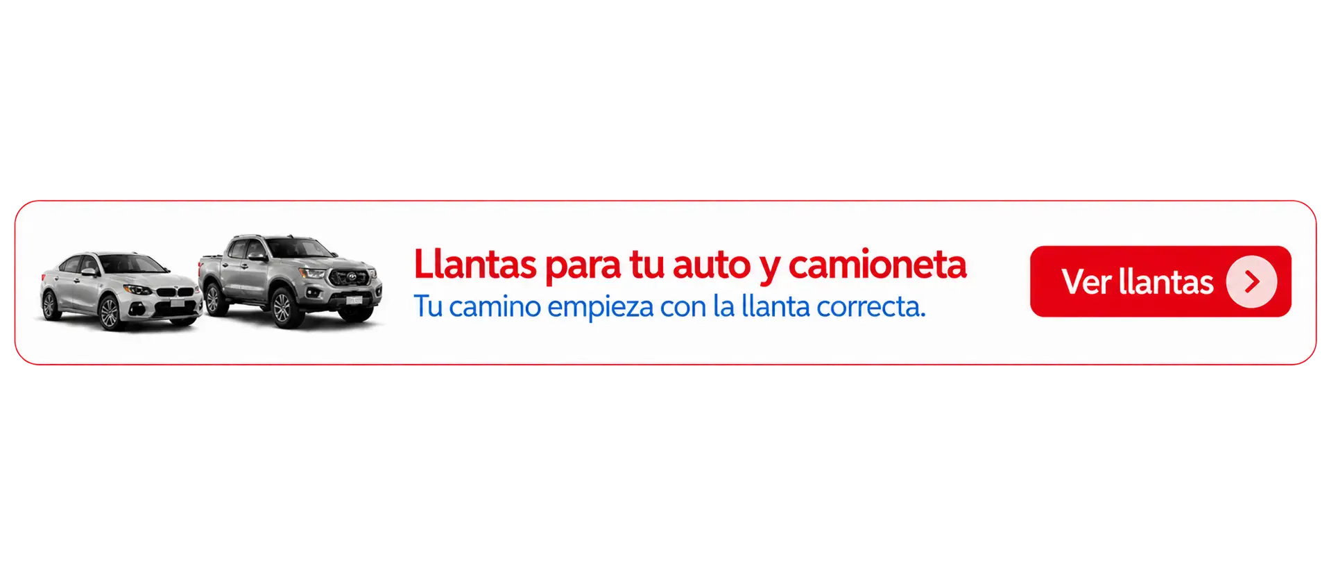 Llantas para tu auto y camioneta. Tu camino empieza con la llanta correcta. Ver llantas.